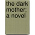 The Dark Mother; A Novel