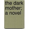 The Dark Mother; A Novel door Waldo David Frank