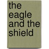 The Eagle And The Shield by Richardson Dougall
