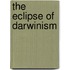 The Eclipse Of Darwinism