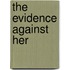 The Evidence Against Her