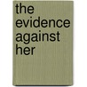 The Evidence Against Her door Robb Forman Dew
