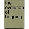 The Evolution of Begging by Jonathan Wright