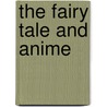 The Fairy Tale And Anime door Dani Cavallaro