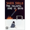 The Falafel King Is Dead door Sara Shilo