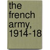 The French Army, 1914-18 door Ian Sumner