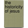 The Historicity Of Jesus by Unknown Author