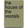 The House of the Vestals by Steven Saylor