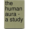 The Human Aura - A Study by A. Marques