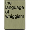 The Language Of Whiggism door Kathryn Chittick