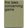 The Laws Concerning Game door William Nelson