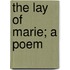 The Lay Of Marie; A Poem