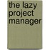 The Lazy Project Manager