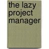 The Lazy Project Manager door Peter Taylor