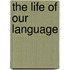 The Life of Our Language