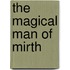 The Magical Man Of Mirth
