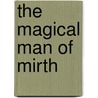 The Magical Man Of Mirth door Elbridge H. Sabin