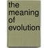 The Meaning Of Evolution