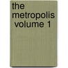 The Metropolis  Volume 1 by Author Of Little Hydrogen