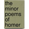 The Minor Poems Of Homer door Authors Various