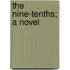 The Nine-Tenths; A Novel