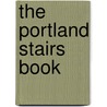 The Portland Stairs Book by Laura O. Foster