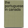 The Portuguese In Canada by Unknown