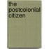 The Postcolonial Citizen