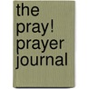 The Pray! Prayer Journal door Eric Sandras