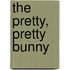 The Pretty, Pretty Bunny