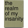 The Realm of My Insanity door Lynn McDonald Kelly