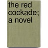 The Red Cockade; A Novel door Stanley John Weymann