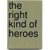 The Right Kind of Heroes by Kevin Horrigan