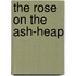 The Rose On The Ash-Heap