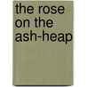 The Rose On The Ash-Heap door Owen Barfield