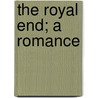 The Royal End; A Romance by Henry Harland