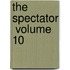 The Spectator  Volume 10