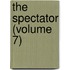 The Spectator (Volume 7)