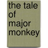 The Tale Of Major Monkey door Scott Arthur Bailey