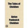 The Tales Of Chekhov ... by Anton Pavlovitch Chekhov