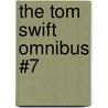 The Tom Swift Omnibus #7 by Victor Appleton