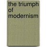 The Triumph of Modernism door Hilton Kramer