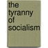 The Tyranny Of Socialism