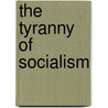 The Tyranny Of Socialism door Yves Guyot