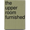 The Upper Room Furnished door Harriet Drummond