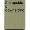 The Upside Of Downsizing by Karen O'Connor