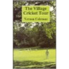 The Village Cricket Tour by Vernon Coleman