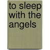 To Sleep With the Angels door H. Elizabeth Collins