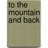 To the Mountain and Back