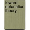 Toward Detonation Theory by Anatolii Nikolaevich Dremin